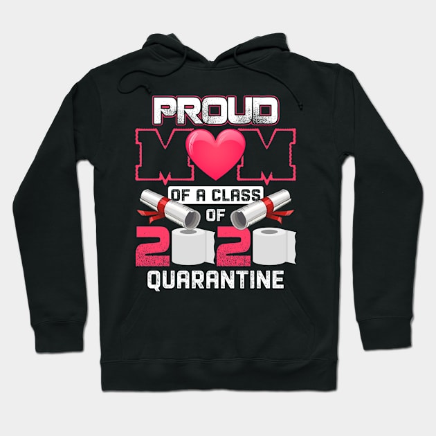 Proud Mom of A Class of 2020 Graduate Senior 2020 Quarantined Cool T-Shirt Hoodie by paynegabriel